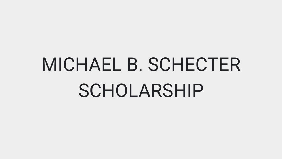 Michael B. Schecter scholarship